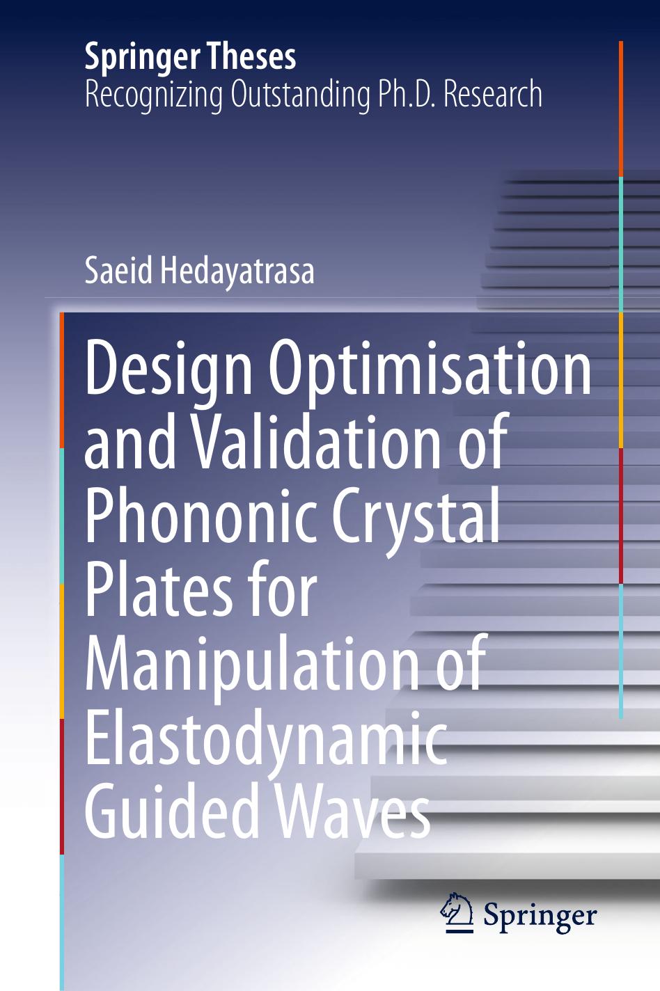 Design Optimisation and Validation of Phononic Crystal Plates for Manipulation of Elastodynamic Guided Waves by Saeid Hedayatrasa (auth.)
