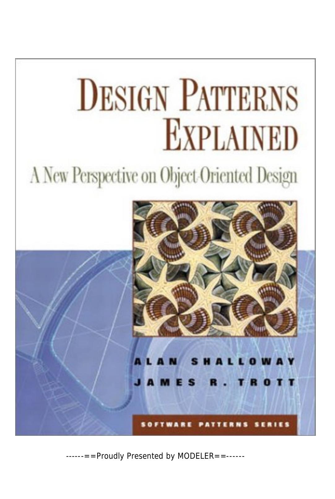 Design Patterns Explained: A New Perspective on Object-Oriented Design by Alan Shalloway James Trott