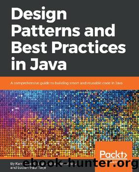 Design Patterns and Best Practices in Java by Lucian-Paul Torje & Adrian Ianculescu & Kamalmeet Singh