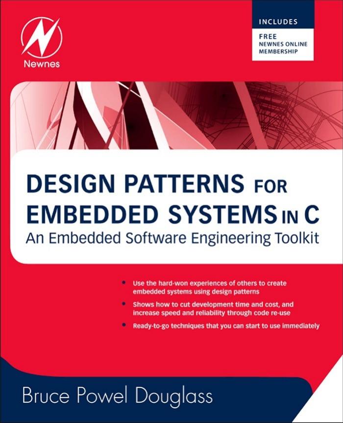 Design Patterns for Embedded Systems in C: An Embedded Software Engineering Toolkit by Bruce Powel Douglass