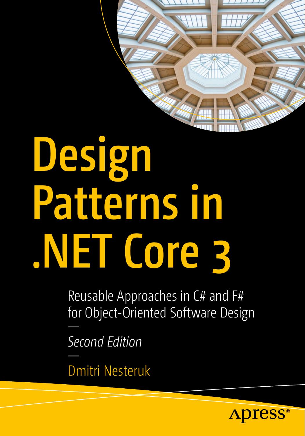 Design Patterns in .NET Core 3: Reusable Approaches in C# and F# for Object-Oriented Software Design by Dmitri Nesteruk
