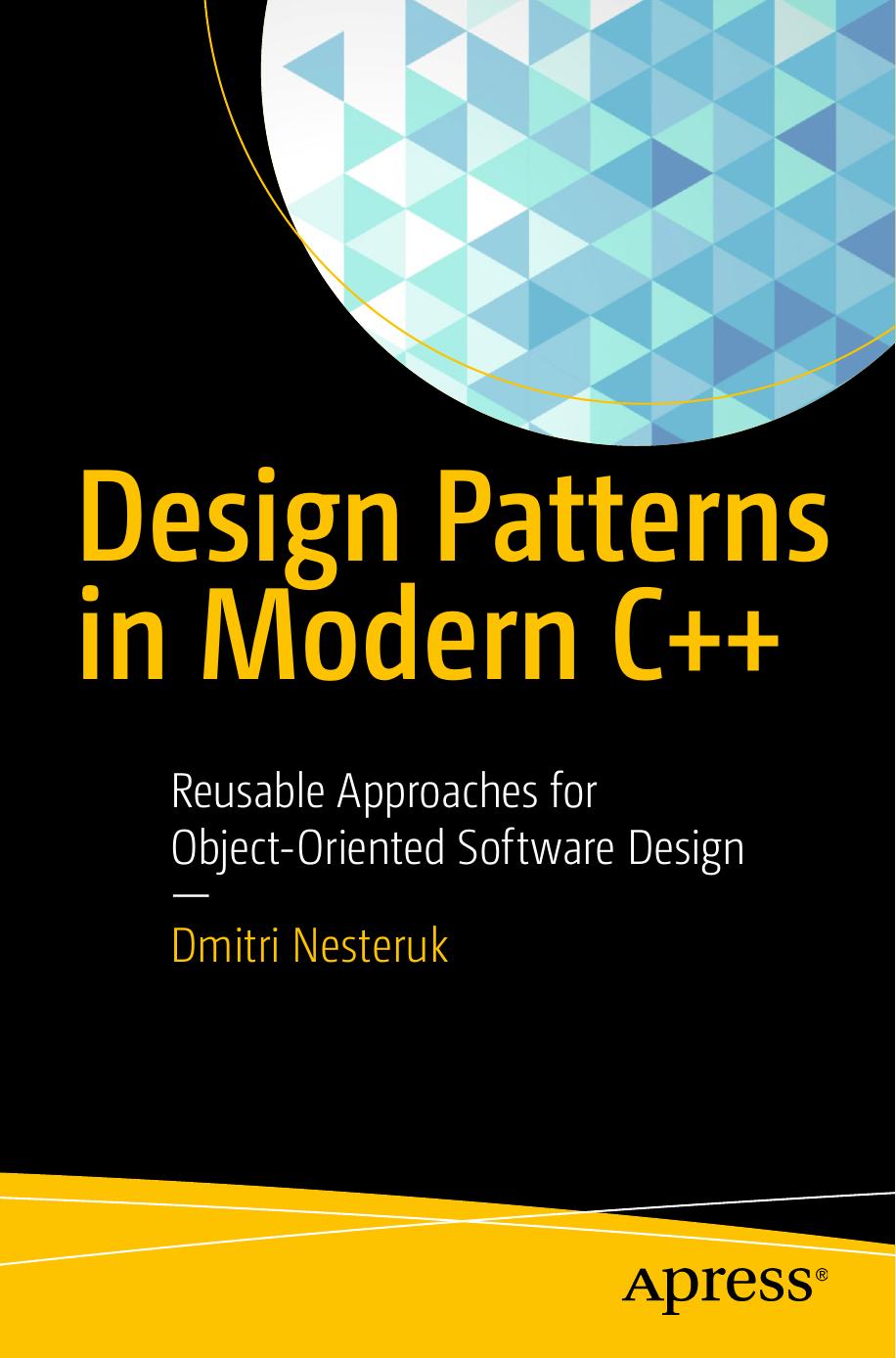 Design Patterns in Modern C++: Reusable Approaches for Object-Oriented Software Design by Dmitri Nesteruk