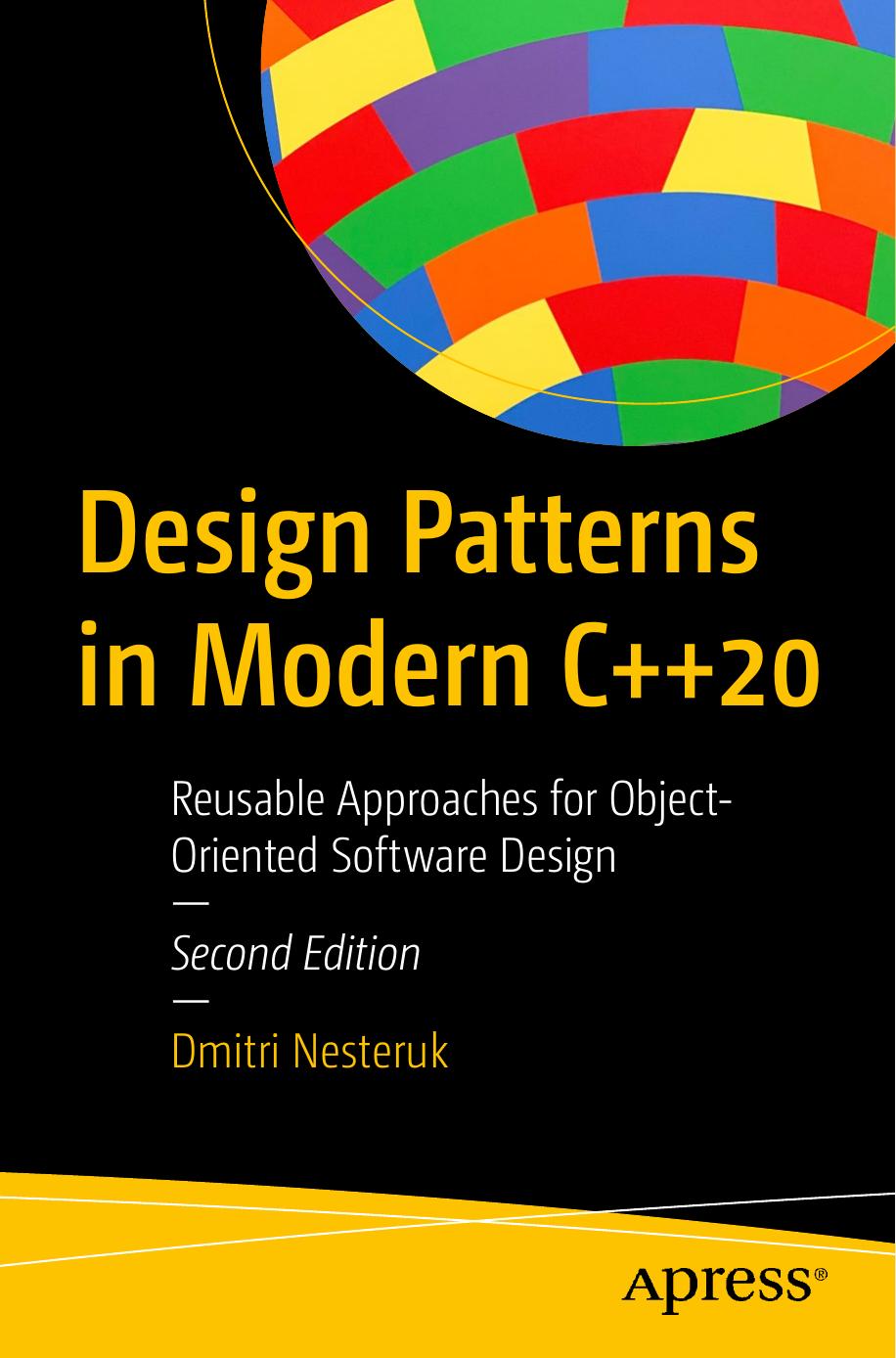 Design Patterns in Modern C++20: Reusable Approaches for Object-Oriented Software Design by Dmitri Nesteruk