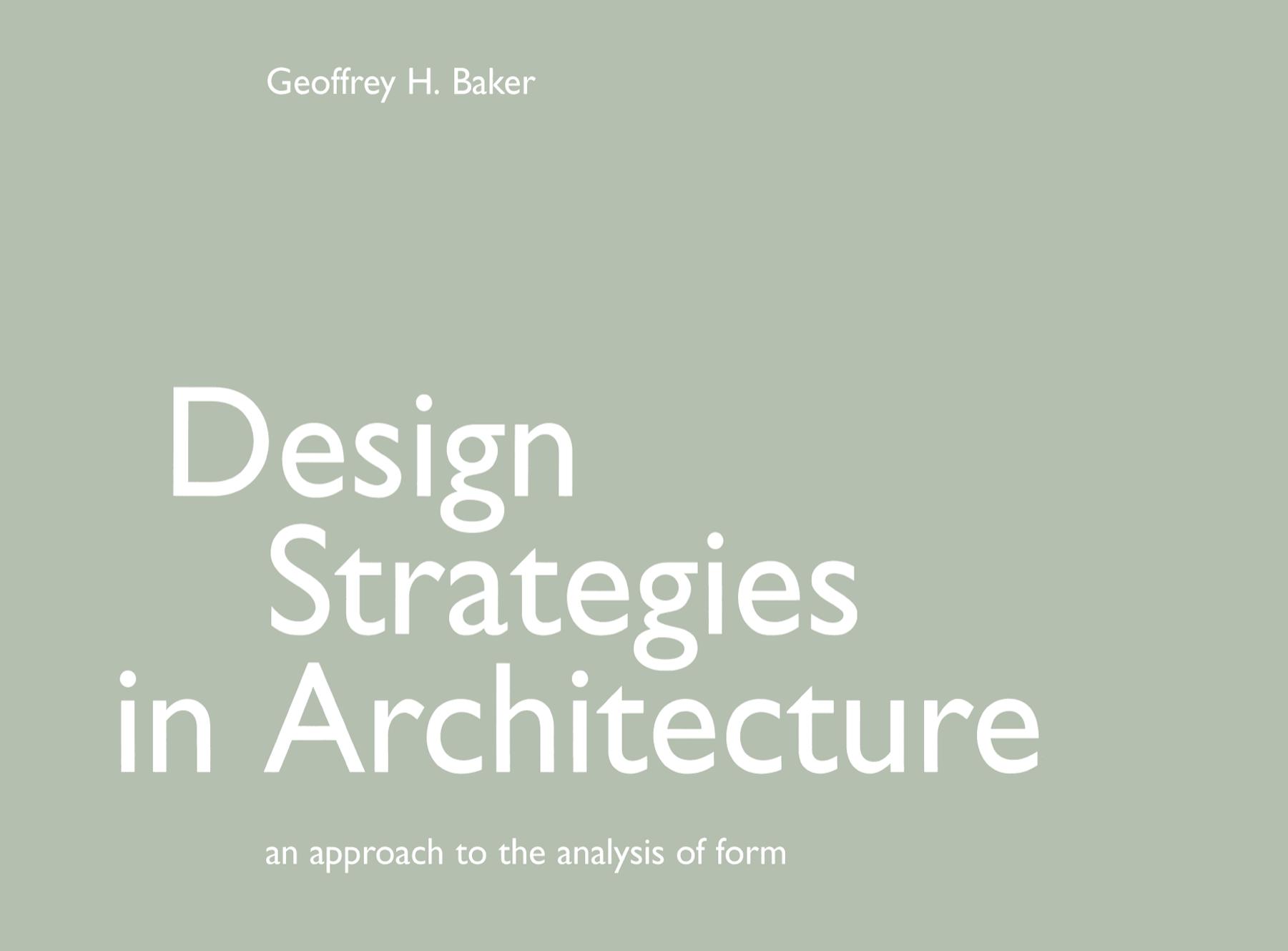 Design Strategies in Architecture: An Approach to the Analysis of Form by Geoffrey H. Baker