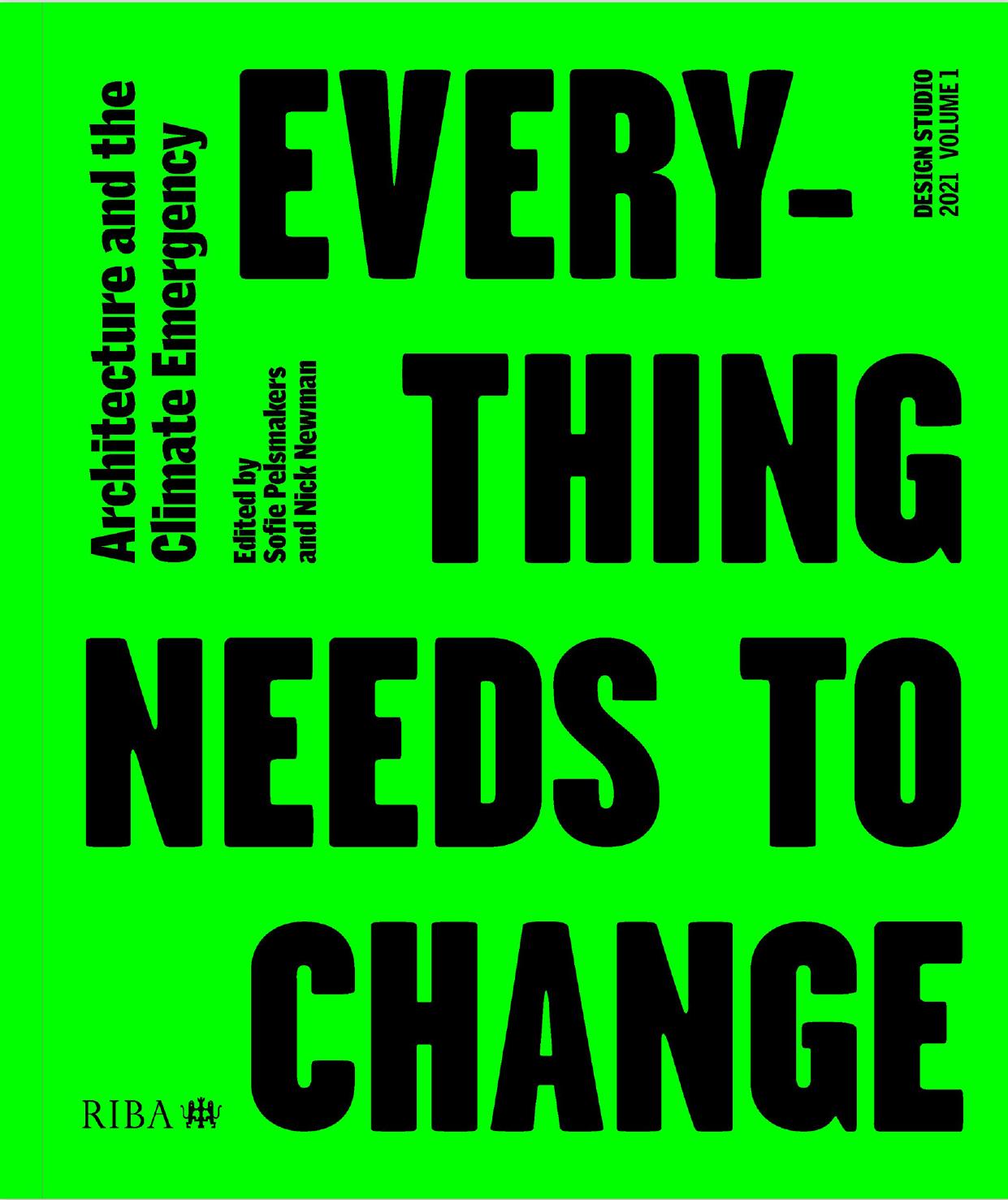 Design Studio Vol. 1: Everything Needs to Change: Architecture and the Climate Emergency by Sofie Pelsmakers (editor) Nick Newman (editor)