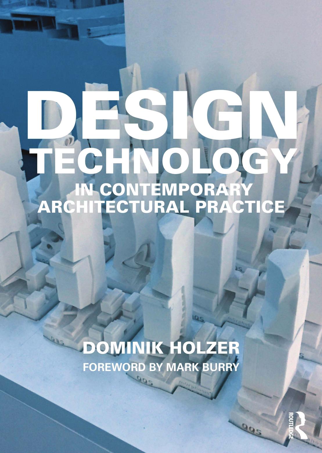 Design Technology in Contemporary Architectural Practice by Dominik Holzer