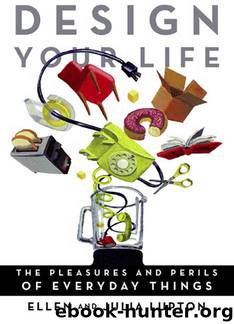 Design Your Life: The Pleasures and Perils of Everyday Things by Lupton Ellen & Lupton Julia