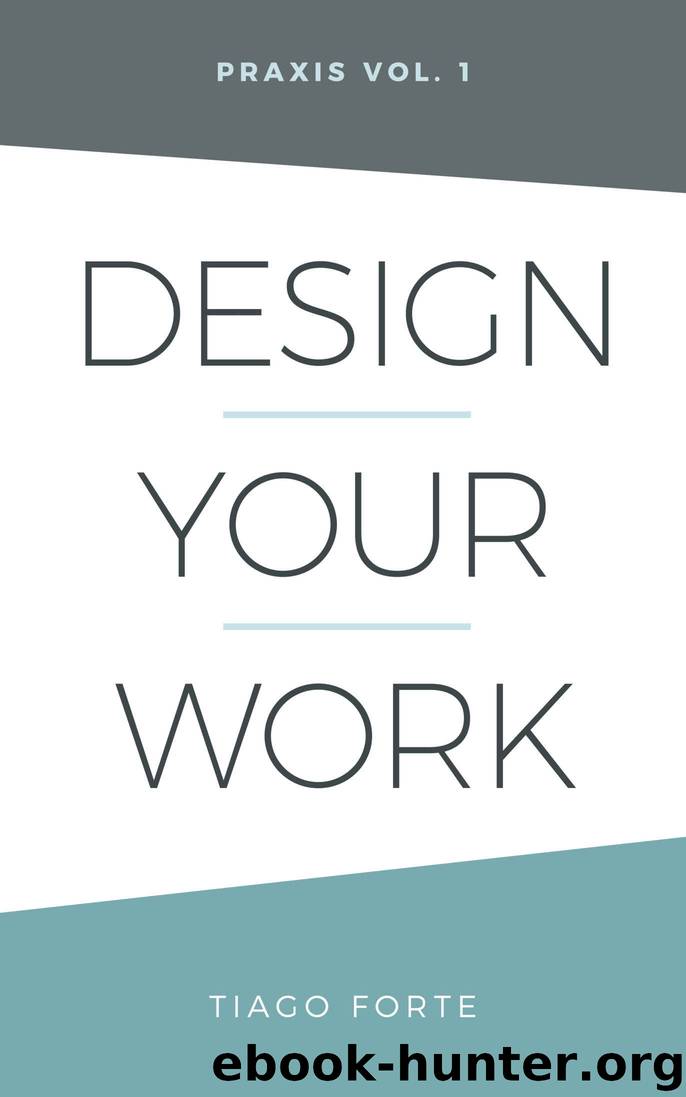 Design Your Work: Praxis Volume 1 by Tiago Forte