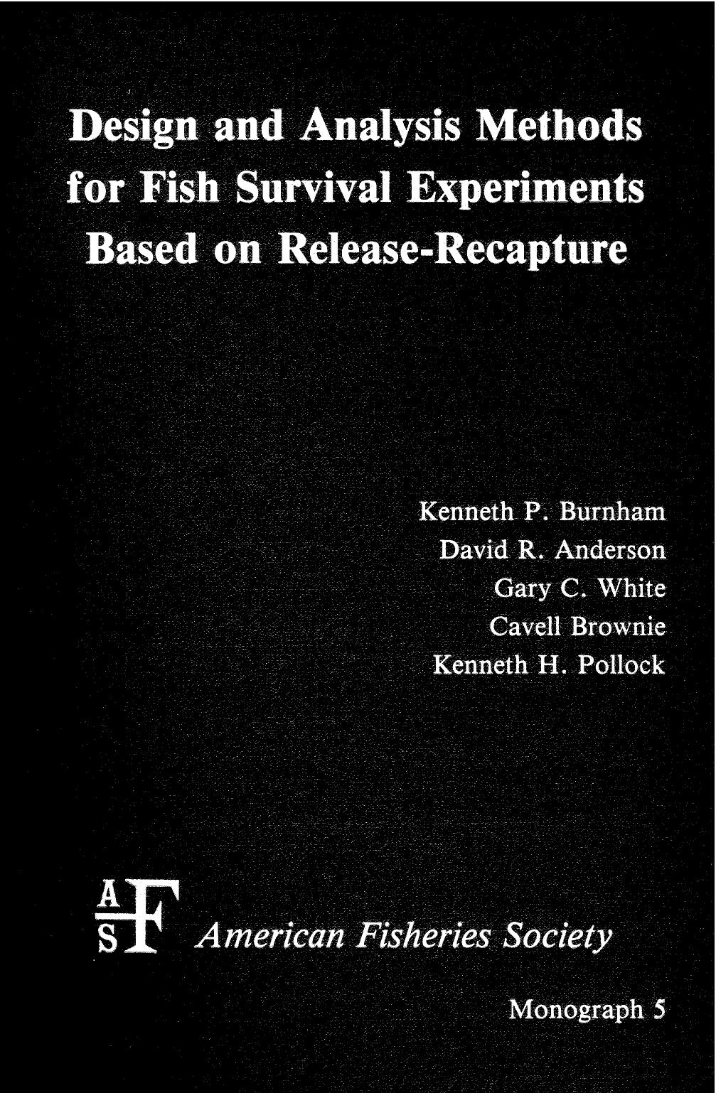 Design and Analysis Methods for Fish Survival Experiments Based on Release-Recapture by Kenneth P. Burnham Kenneth P. Burnham