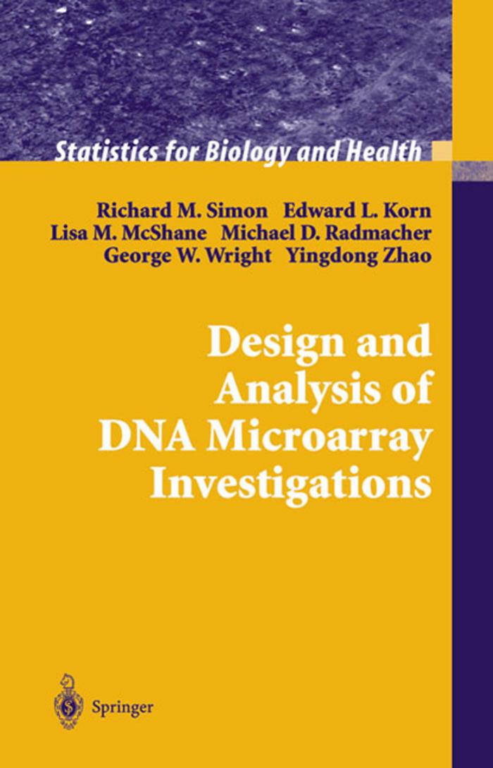 Design and Analysis of DNA Microarray Investigations by Richard M. Simon Edward L. Korn Lisa M. McShane Michael D. Radmacher George W. Wright Yingdong