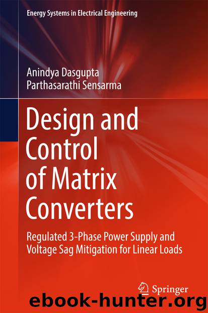 Design and Control of Matrix Converters by Anindya Dasgupta & Parthasarathi Sensarma