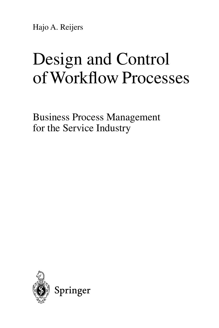 Design and Control of Workflow Processes: Business Process Management for the Service Industry by Hajo A. Reijers (eds.)