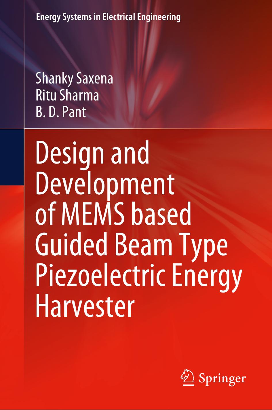 Design and Development of MEMS based Guided Beam Type Piezoelectric Energy Harvester (Energy Systems in Electrical Engineering) by Shanky Saxena Ritu Sharma B. D. Pant