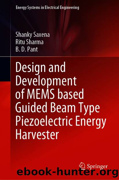 Design and Development of MEMS based Guided Beam Type Piezoelectric Energy Harvester by Shanky Saxena & Ritu Sharma & B. D. Pant