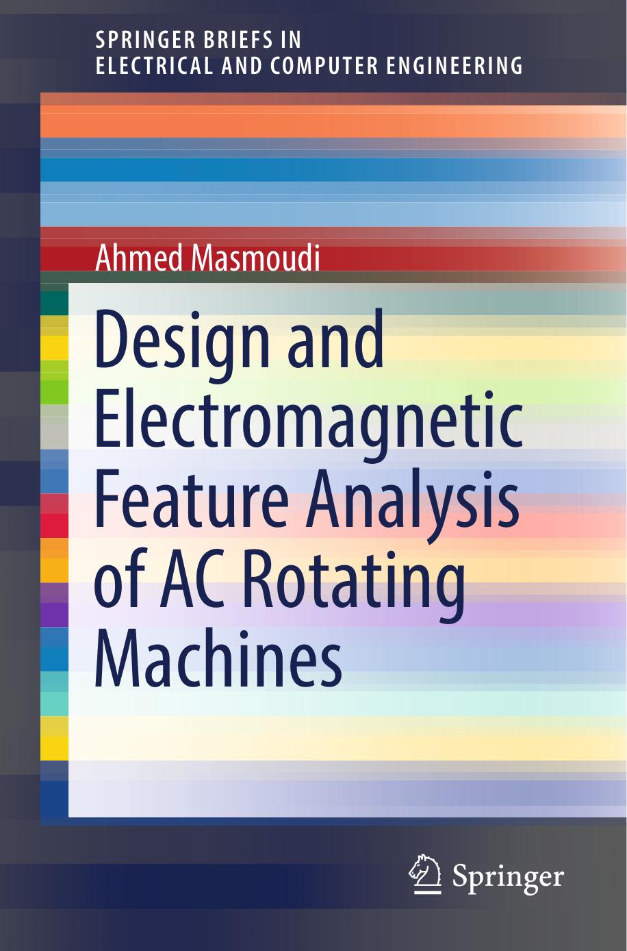 Design and Electromagnetic Feature Analysis of AC Rotating Machines by Ahmed Masmoudi