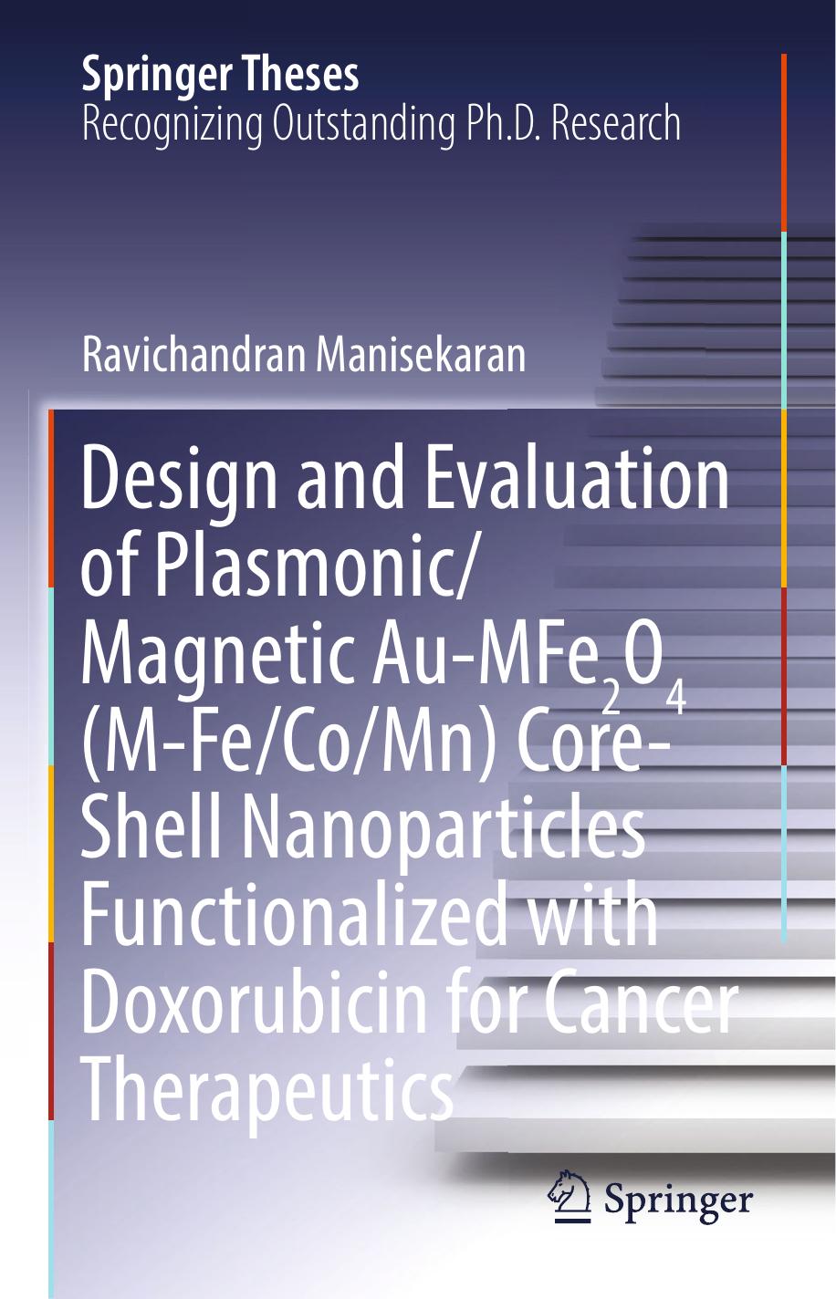 Design and Evaluation of Plasmonic/Magnetic Au-MFe2O4 (M-Fe/Co/Mn) Core-Shell Nanoparticles Functionalized with Doxorubicin for Cancer Therapeutics by Ravichandran Manisekaran (auth.)