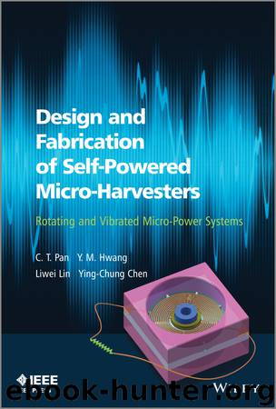 Design and Fabrication of Self-Powered Micro-Harvesters by Lin Liwei Pan C. T. Hwang Y. M. Chen Ying-Chung & Y. M. Hwang & Liwei Lin & Ying-Chung Chen