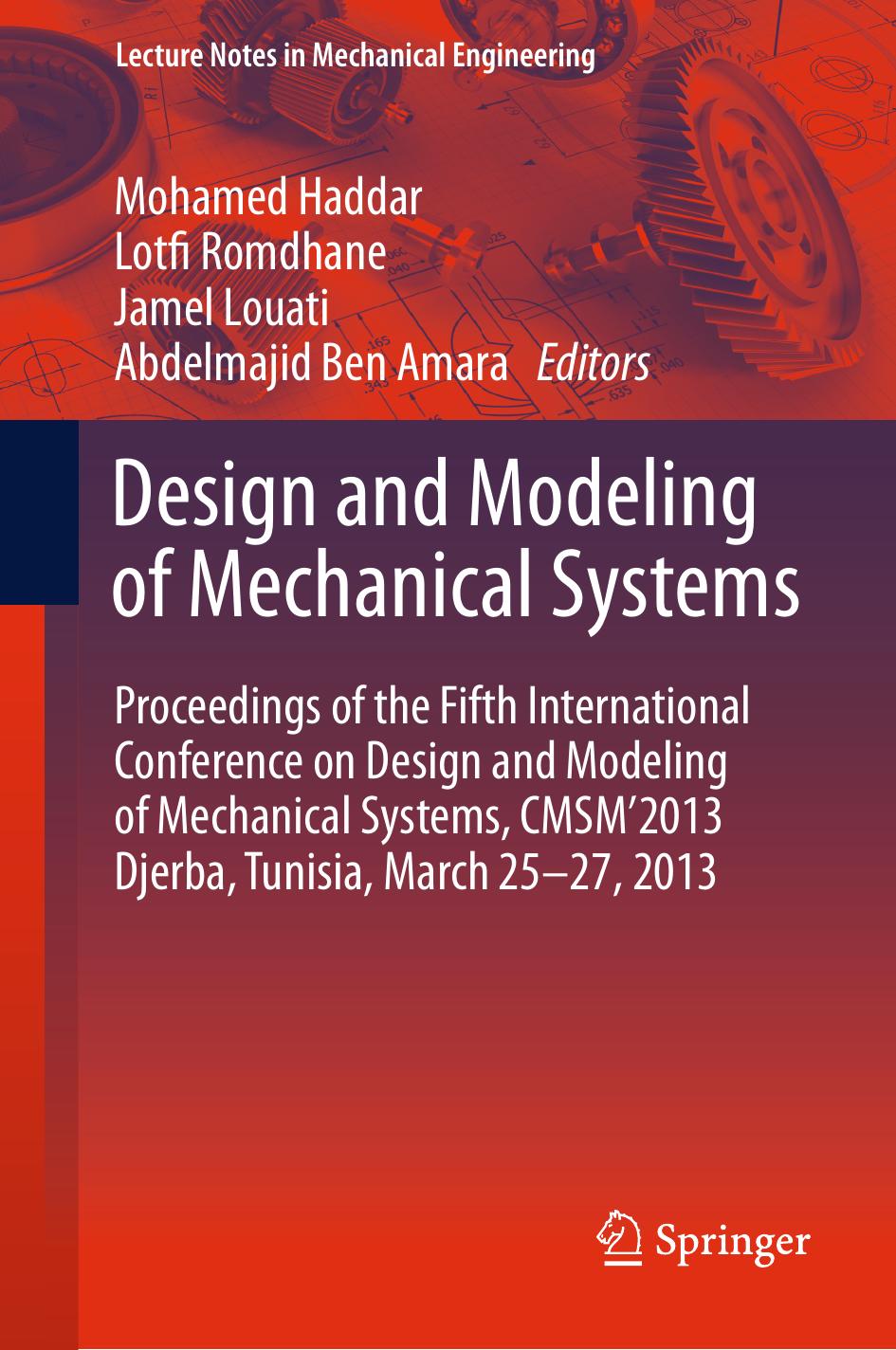 Design and Modeling of Mechanical Systems: Proceedings of the Fifth International Conference Design and Modeling of Mechanical Systems, CMSMÂ´2013, Djerba, Tunisia, March 25-27, 2013 by Sabri Bechir (auth.) Mohamed Haddar Lotfi Romdhane Jamel Louati Abdelmajid Ben Amara (eds.)