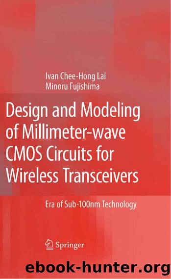 Design and Modeling of Millimeter-wave CMOS Circuits for Wireless Transceivers: Era of Sub-100nm Technology by Ivan Chee-Hong Lai