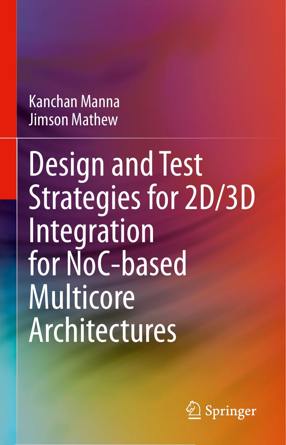 Design and Test Strategies for 2D/3D Integration for NoC-based Multicore Architectures by Kanchan Manna Jimson Mathew