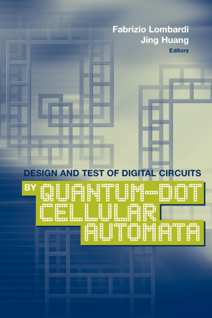 Design and Test of Digital Circuits by Quantum-Dot Cellular Automata by Fabrizo Lombardi Jing Huang