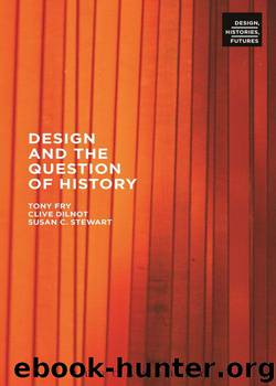 Design and the Question of History (Design, Histories, Futures) by Fry Tony & Dilnot Clive & Stewart Susan