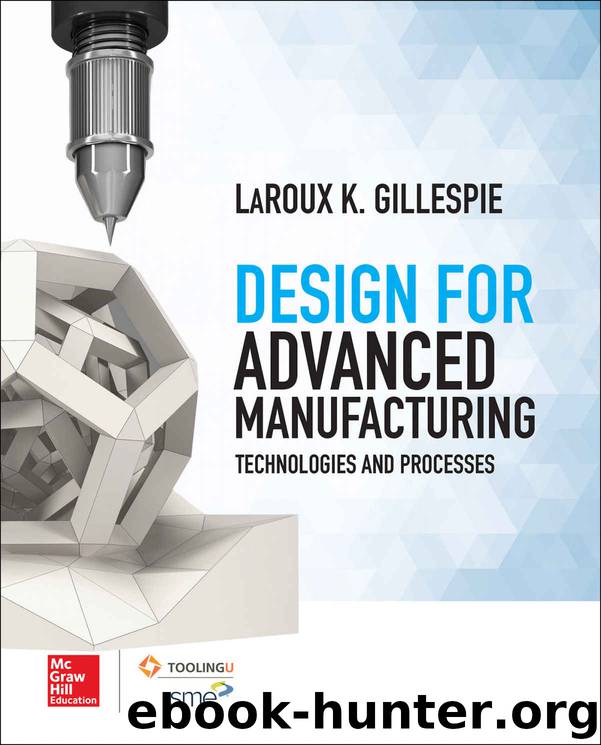Design for Advanced Manufacturing: Technologies and Processes by LaRoux Gillespie