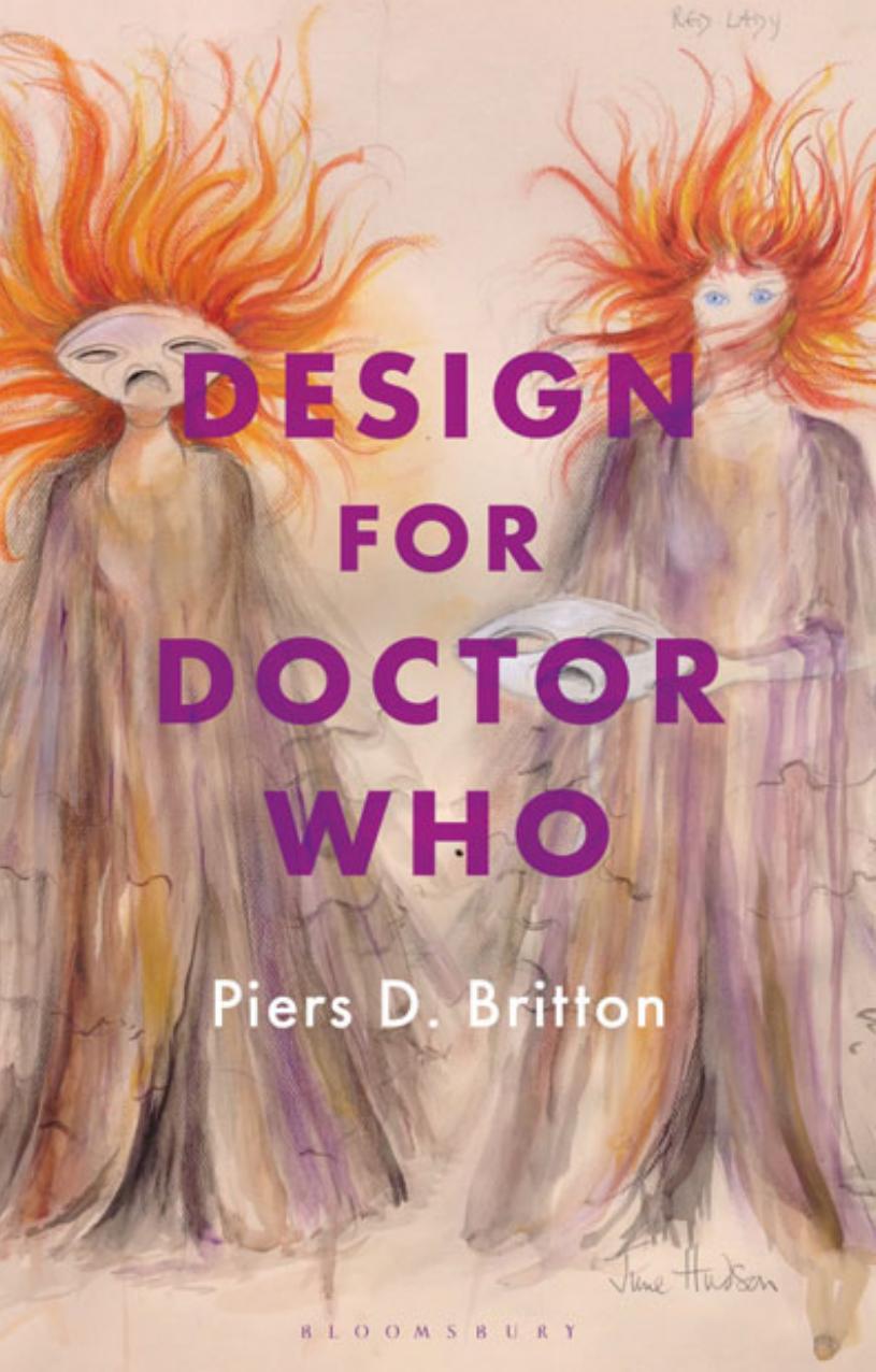 Design for Doctor Who: Vision and Revision in Science Fiction Television by Piers D. Britton
