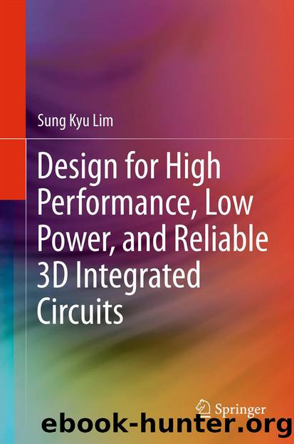 Design for High Performance, Low Power, and Reliable 3D Integrated Circuits by Sung Kyu Lim