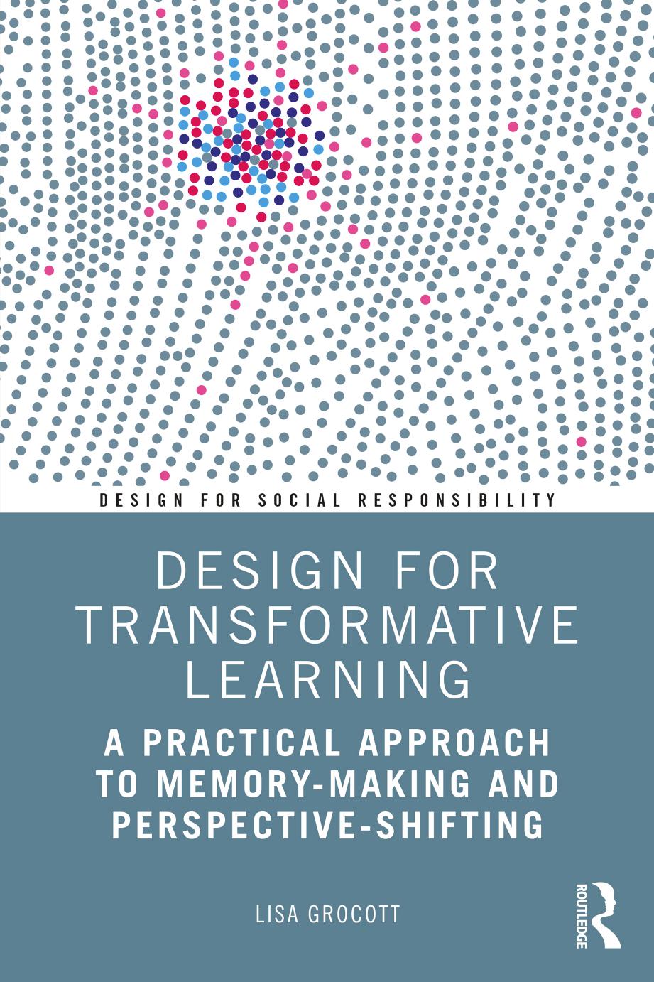 Design for Transformative Learning: A Practical Approach to Memory-Making and Perspective-Shifting by Lisa Grocott