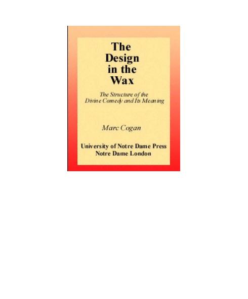 Design in the Wax, The: The Structure of the Divine Comedy and Its Meaning by Marc Cogan