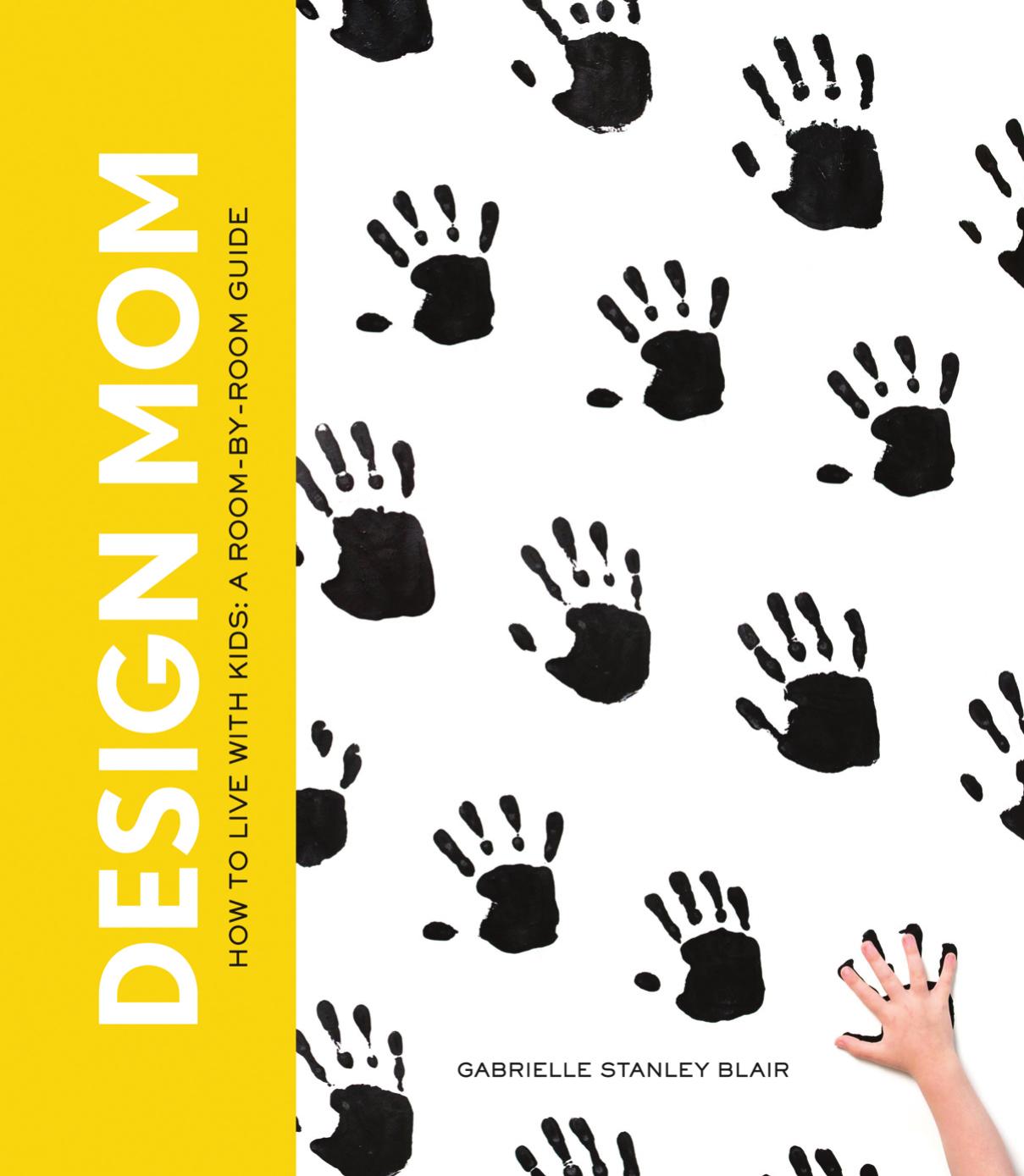 Design mom : how to live with kids : a room-by-room guide by Blair Gabrielle Stanley