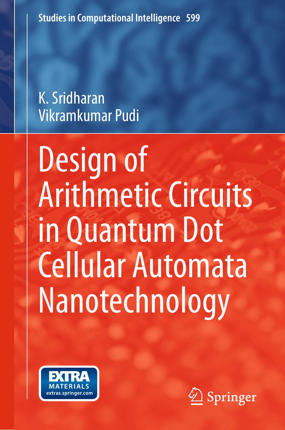 Design of Arithmetic Circuits in Quantum Dot Cellular Automata Nanotechnology by K. Sridharan Vikramkumar Pudi (auth.)