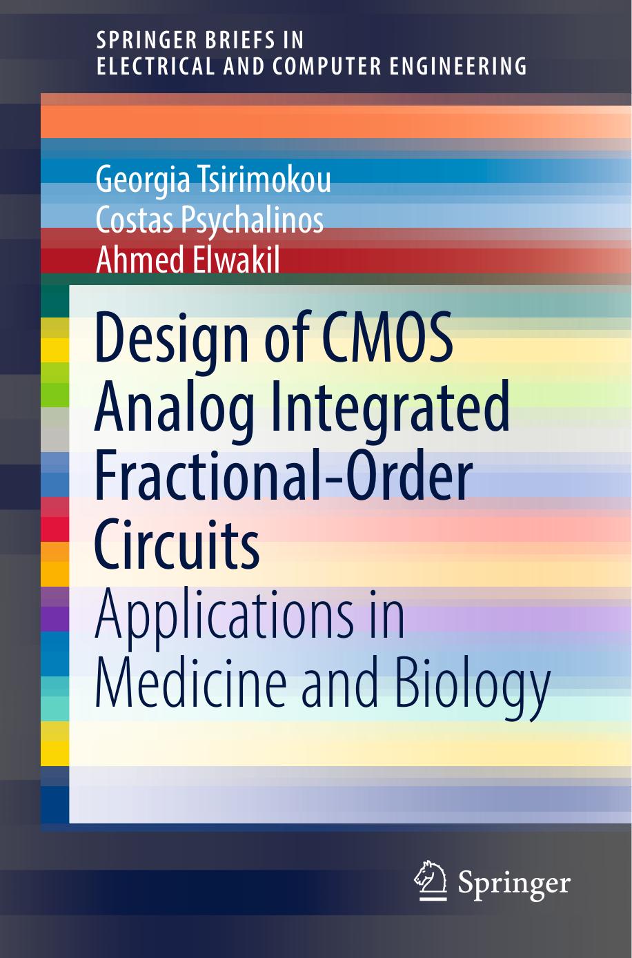 Design of CMOS Analog Integrated Fractional-Order Circuits: Applications in Medicine and Biology by Georgia Tsirimokou Costas Psychalinos Ahmed Elwakil (auth.)