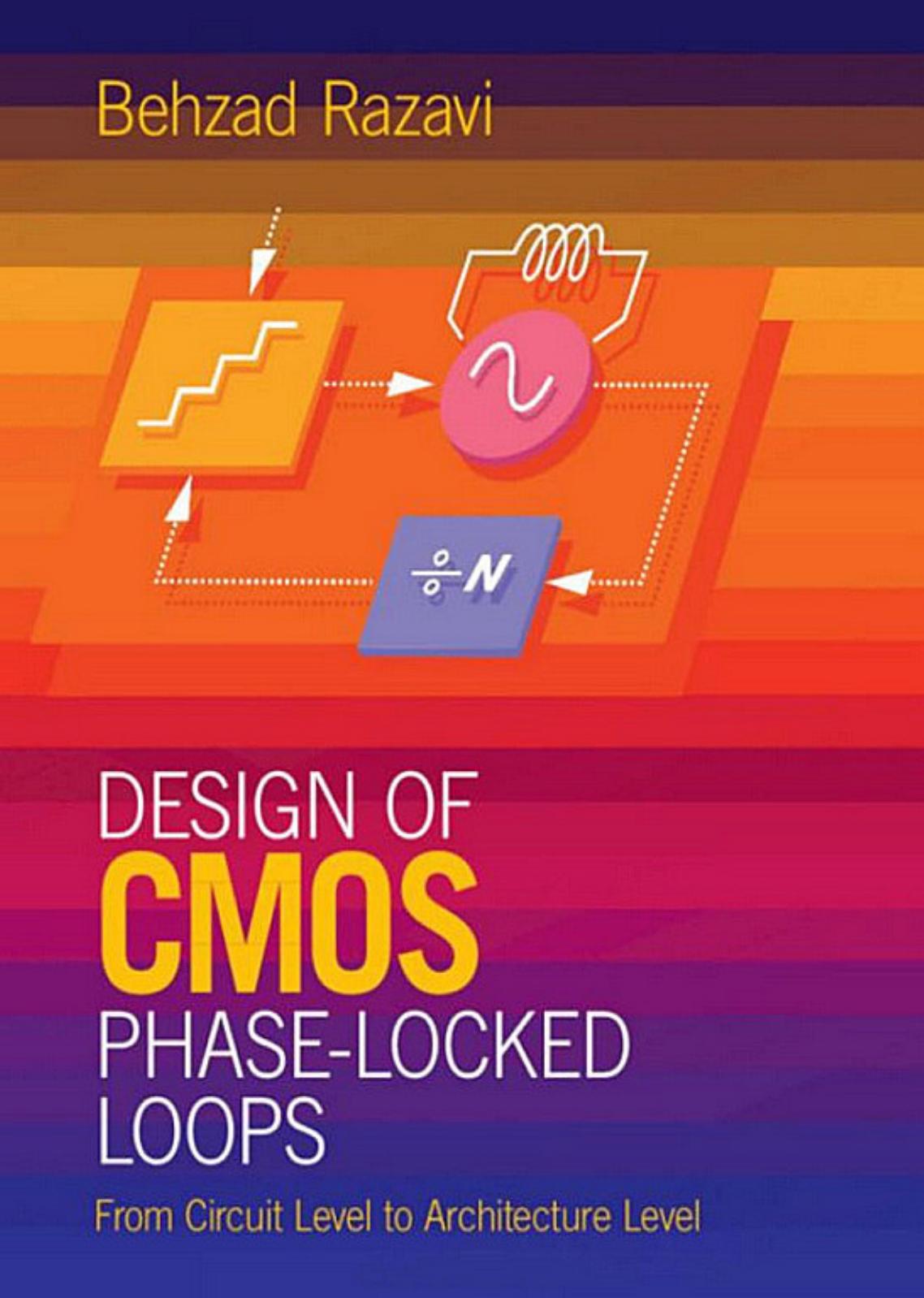 Design of CMOS Phase-Locked Loops: From Circuit Level to Architecture Level by Unknow