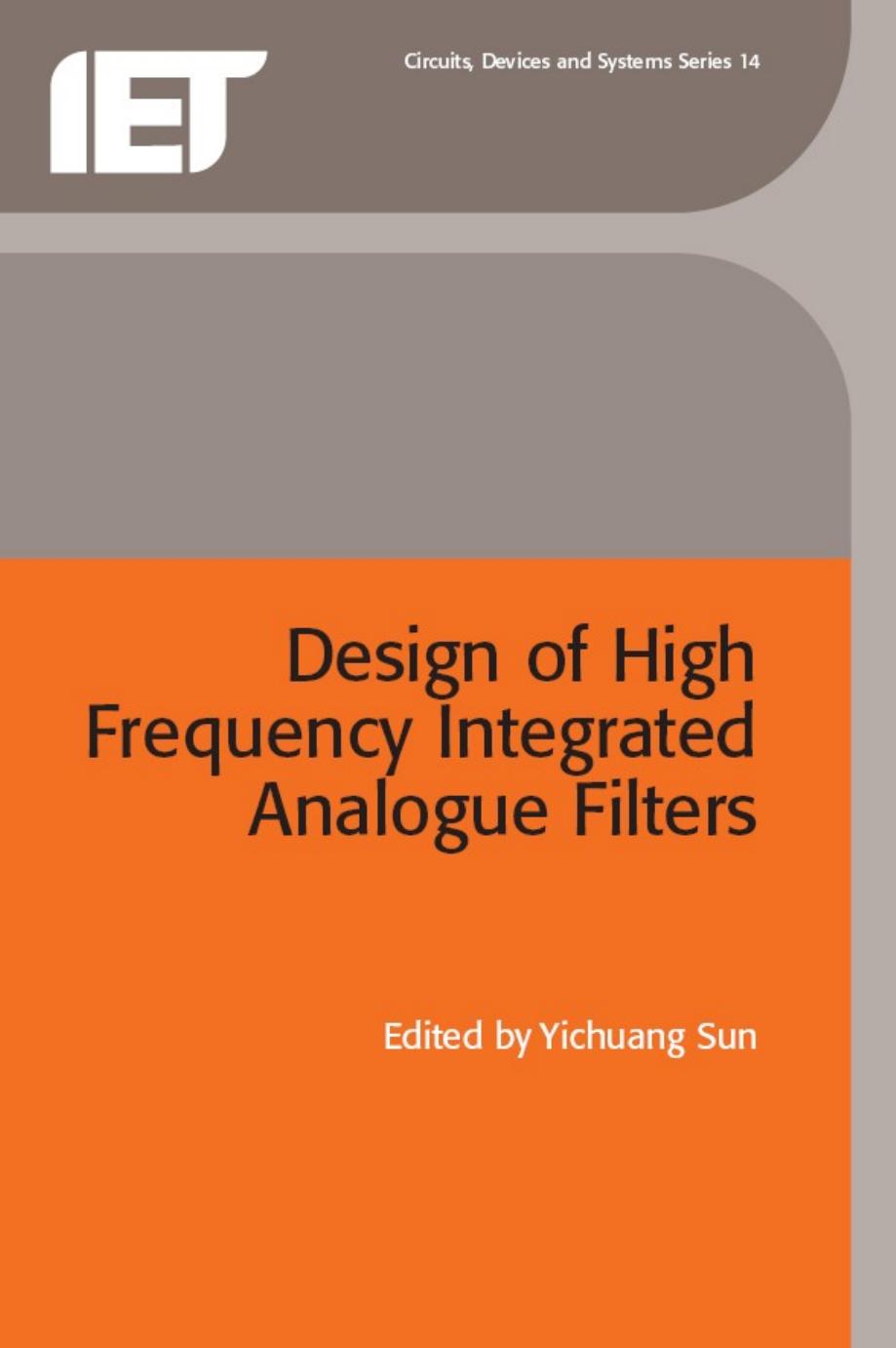 Design of High Frequency Integrated Analogue Filters (IEE Circuits, Devices and Systems Series, 14) by Yichuang Sun