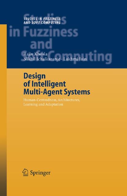 Design of Intelligent Multi-Agent Systems: Human-Centredness, Architectures, Learning and Adaptation by Nikhil Ichalkaranje Professor Lakhmi C. Jain Associate Professor Rajiv Khosla (auth.)