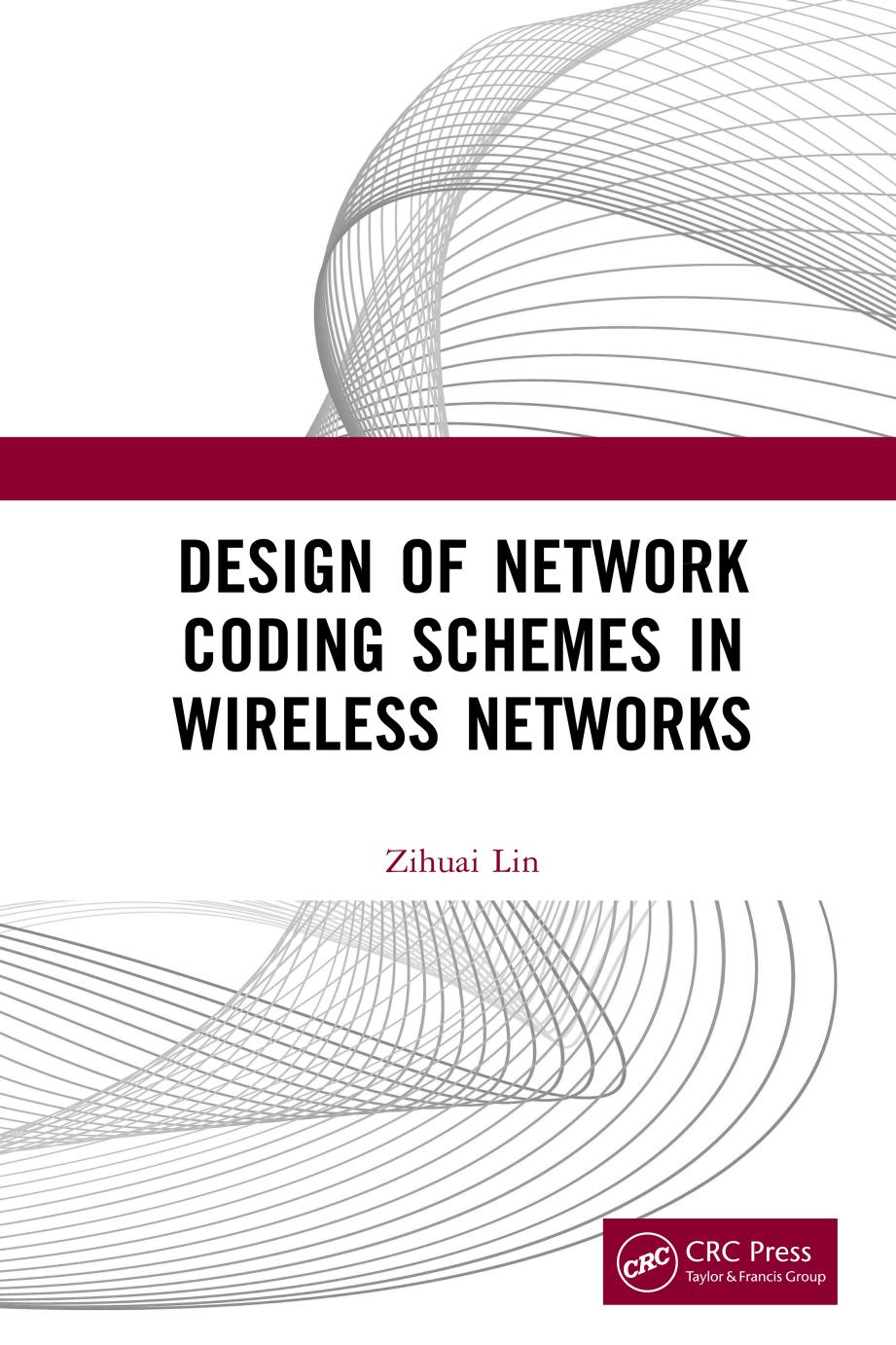 Design of Network Coding Schemes in Wireless Networks by Zihuai Lin