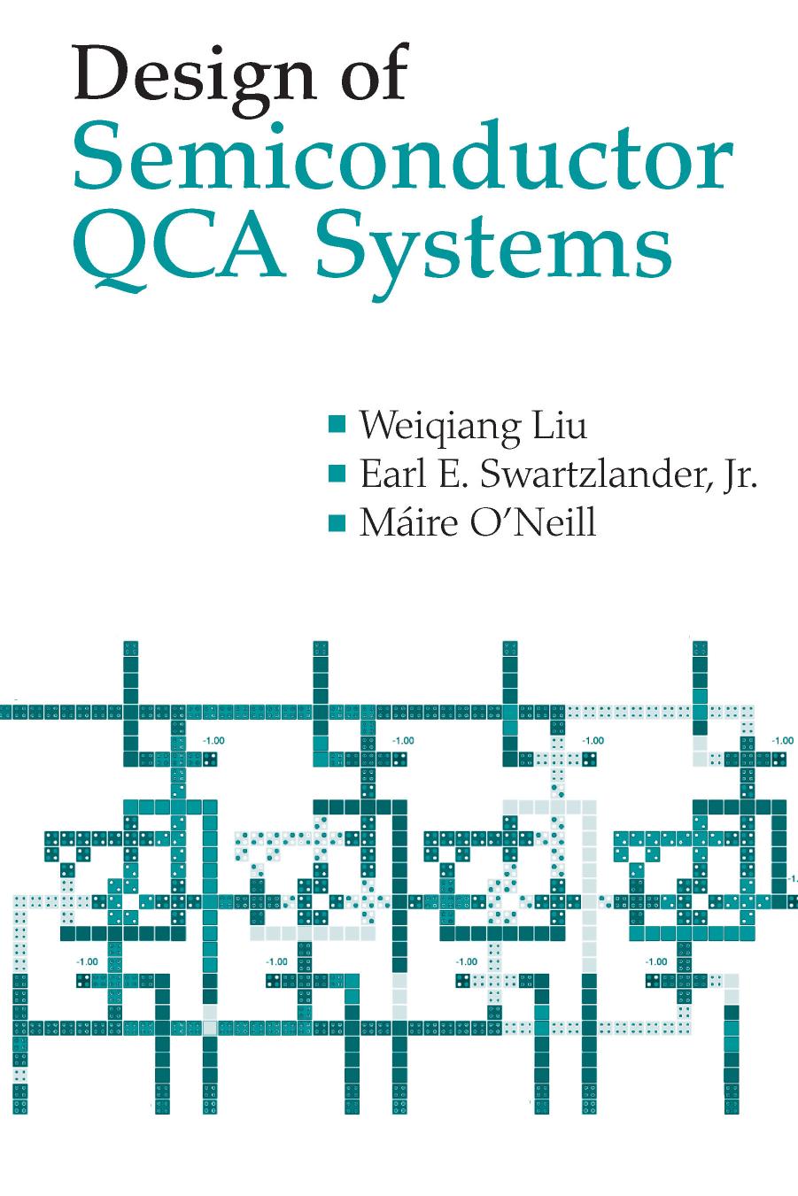 Design of Semiconductor QCA Systems by Weiqiang Liu; Earl Swartzlander; Maire O'Neill