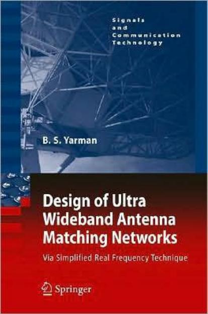 Design of Ultra Wideband Antenna Matching Networks: Via Simplified Real Frequency Technique (Signals and Communication Technology) by Binboga Siddik Yarman