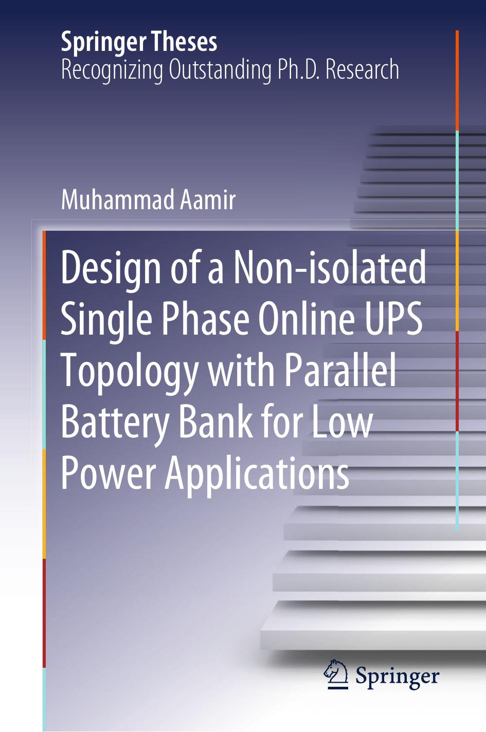 Design of a Non-isolated Single Phase Online UPS Topology with Parallel Battery Bank for Low Power Applications by Muhammad Aamir