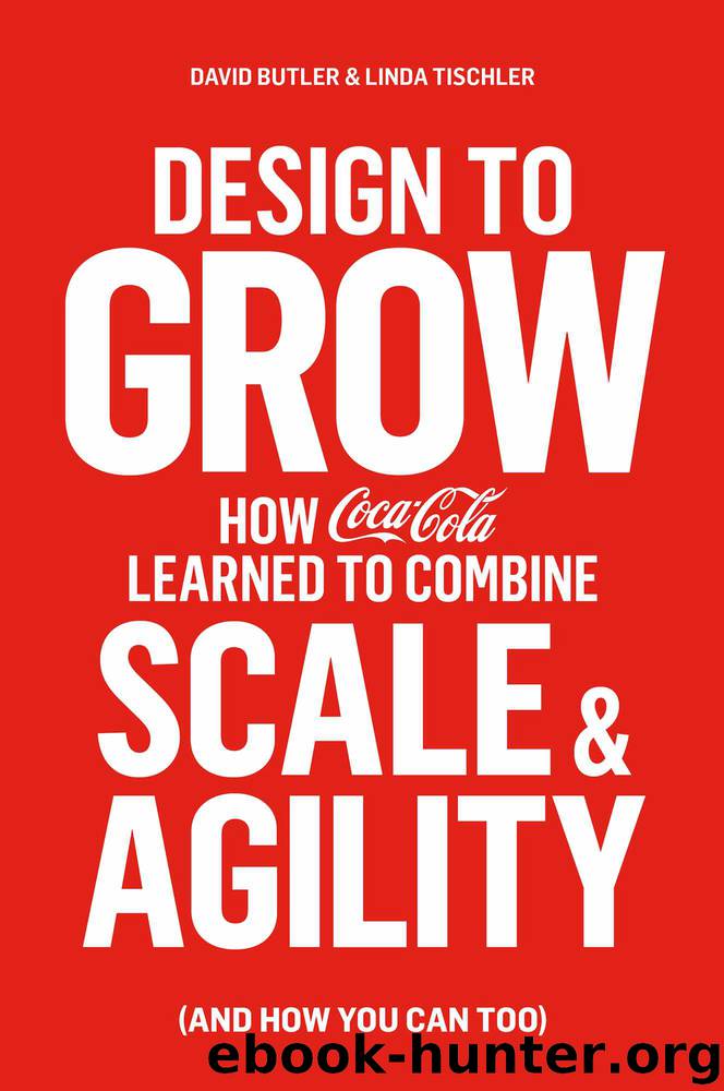 Design to Grow: How Coca-Cola Learned to Combine Scale and Agility (and How You Can Too) by David Butler & Linda Tischler