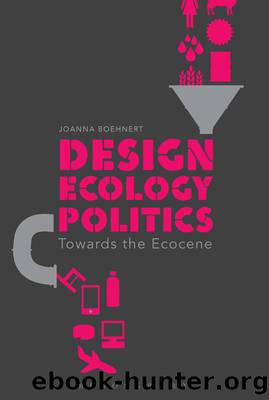 Design, Ecology, Politics by Joanna Boehnert
