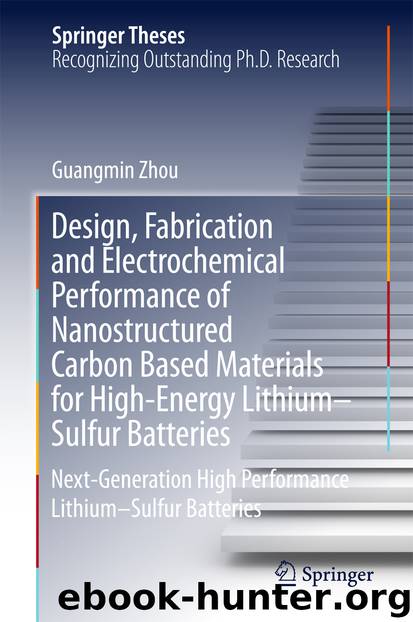 Design, Fabrication and Electrochemical Performance of Nanostructured Carbon Based Materials for High-Energy Lithium–Sulfur Batteries by Guangmin Zhou