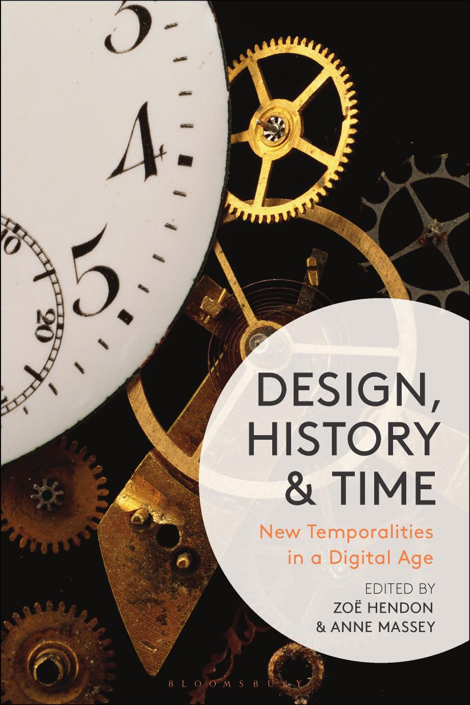 Design, History and Time: New Temporalities in a Digital Age by Zoe Hendon (editor) Anne Massey (editor)
