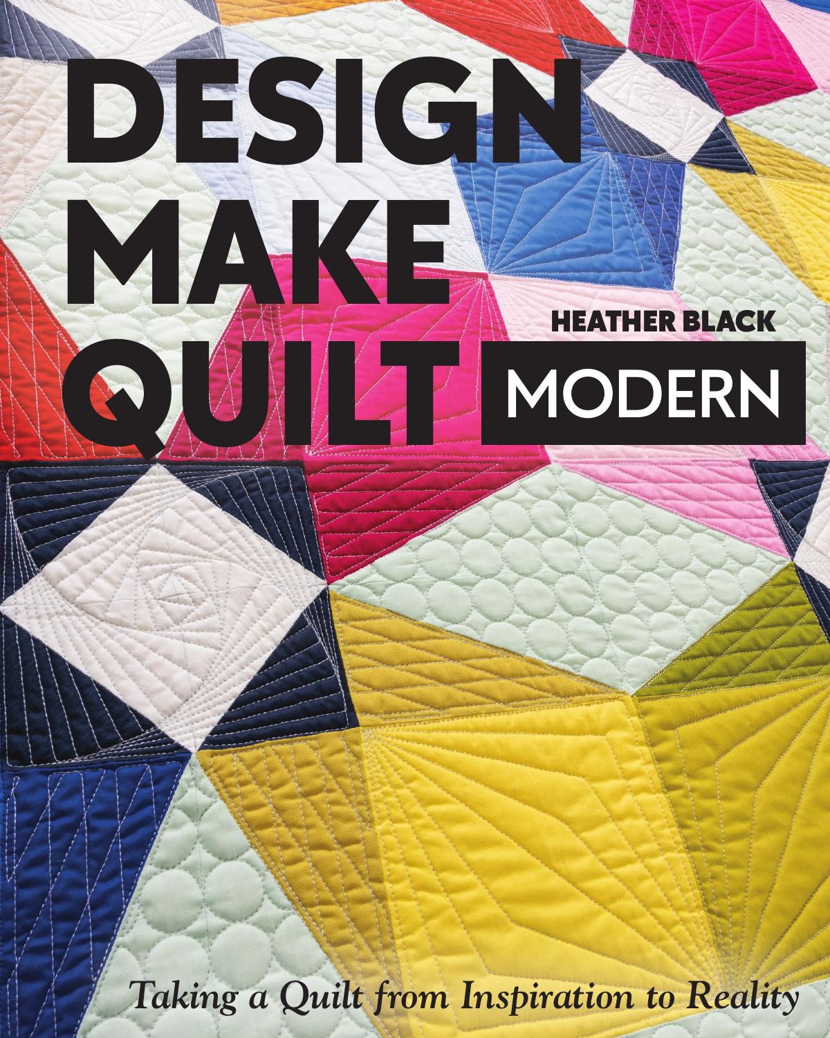 Design, Make, Quilt Modern: Taking a Quilt from Inspiration to Reality by Heather Black