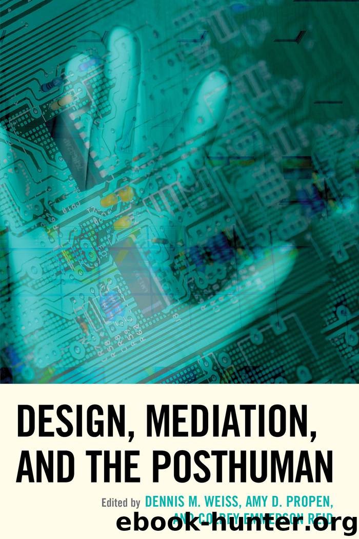 Design, Mediation, and the Posthuman by Dennis M. Weiss