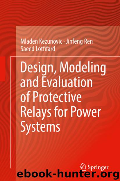 Design, Modeling and Evaluation of Protective Relays for Power Systems by Mladen Kezunovic Jinfeng Ren & Saeed Lotfifard