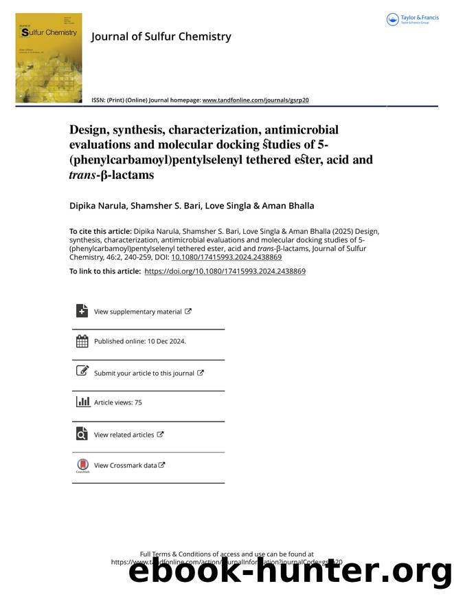 Design, synthesis, characterization, antimicrobial evaluations and molecular docking studies of 5-(phenylcarbamoyl)pentylselenyl tethered ester, acid and trans-Î²-lactams by Dipika Narula & Shamsher S. Bari & Love Singla & Aman Bhalla