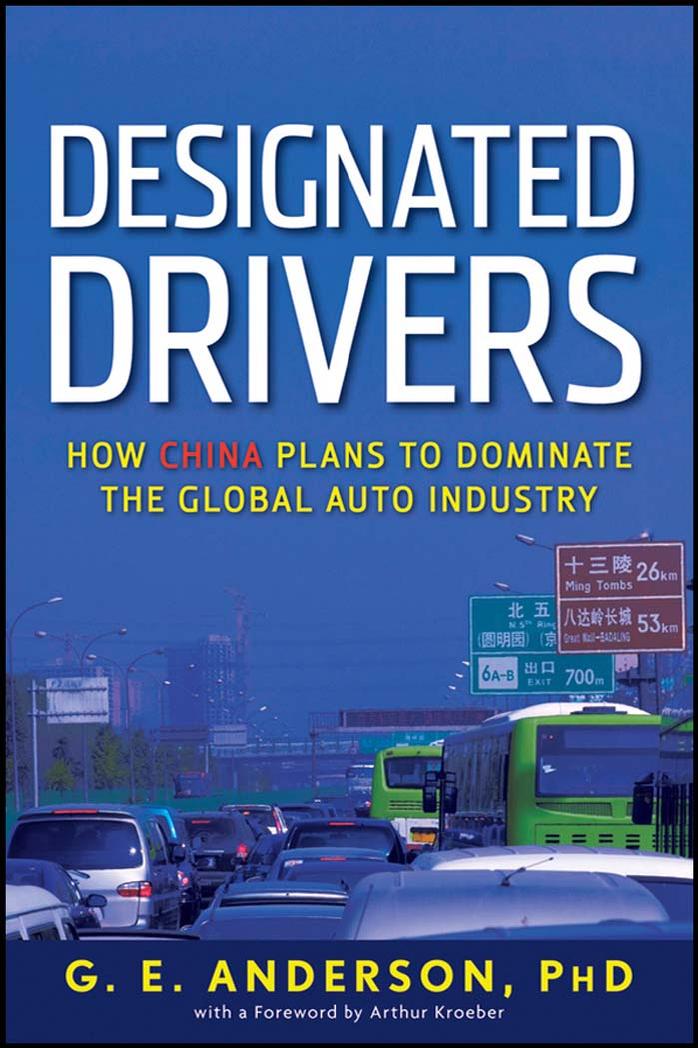 Designated drivers : how China plans to dominate the global auto industry by G. E. Anderson